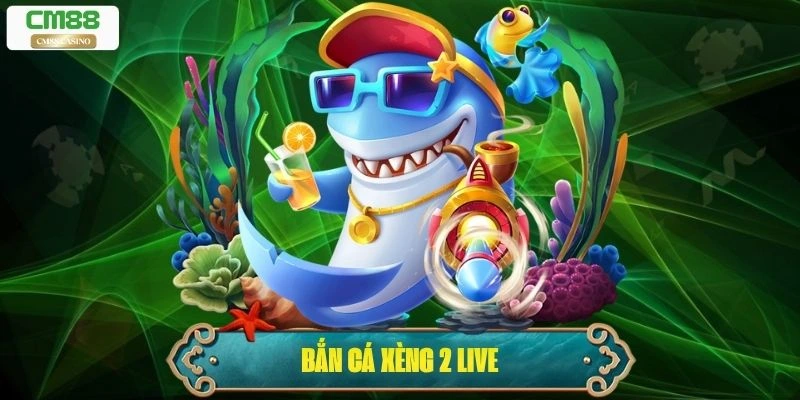 Bắn Cá Xèng 2 Live – Phiêu Lưu Đại Dương, Kiếm Tiền Thật