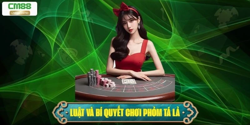 Phỏm Tá Lả – Luật Và Bí Quyết Thắng Lớn Dành Cho Người Mới