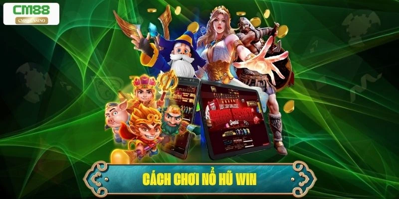 Cách Chơi Nổ Hũ Win – Bí Quyết Giúp Bạn Dễ Trúng Jackpot