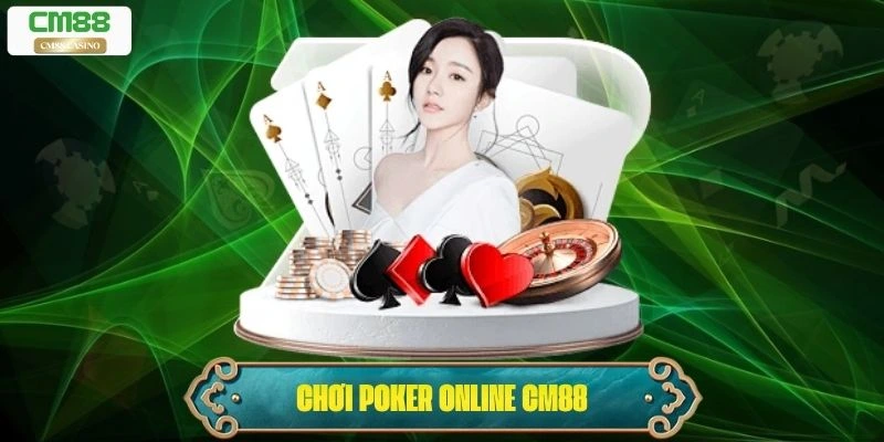 Chơi Poker Online Cm88 | Game Đấu Trí Đỉnh Cao Tại Châu Á