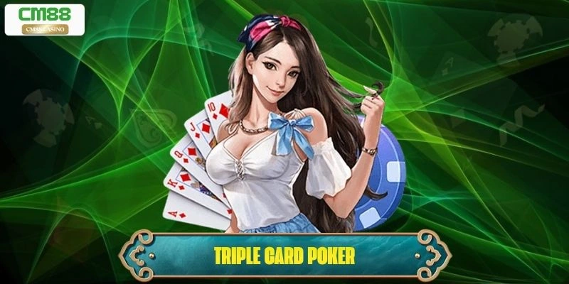 Triple Card Poker: Trò Chơi Poker Ba Lá Đầy Hấp Dẫn