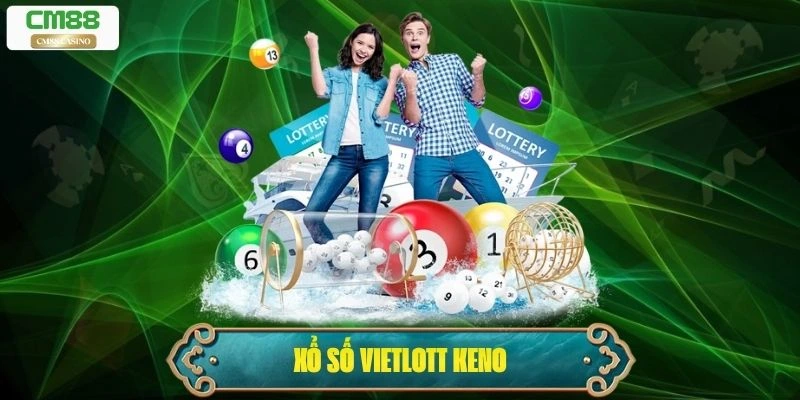 Xổ Số Vietlott Keno – Trải Nghiệm Xổ Số Thời Đại Mới 
