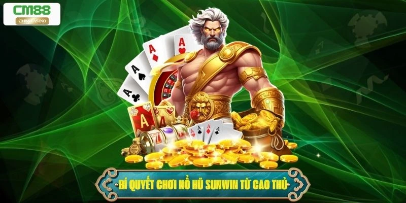 Bí quyết chơi nổ hũ Sunwin hiệu quả từ các cao thủ