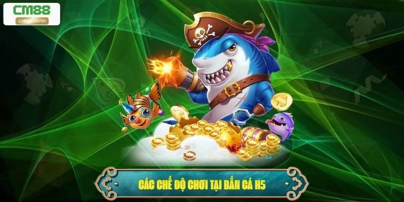 Các chế độ chơi tại bắn cá H5