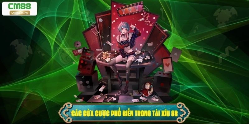 Các cửa cược phổ biến trong Tài xỉu 88