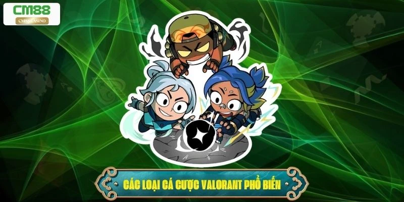 Các Loại Cá Cược Valorant Phổ Biến