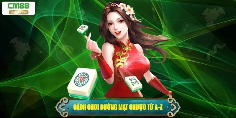 Hướng dẫn chơi đường mạt chược chi tiết Từ A-Z