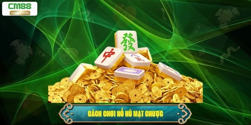 Cách chơi nổ hũ mạt chược