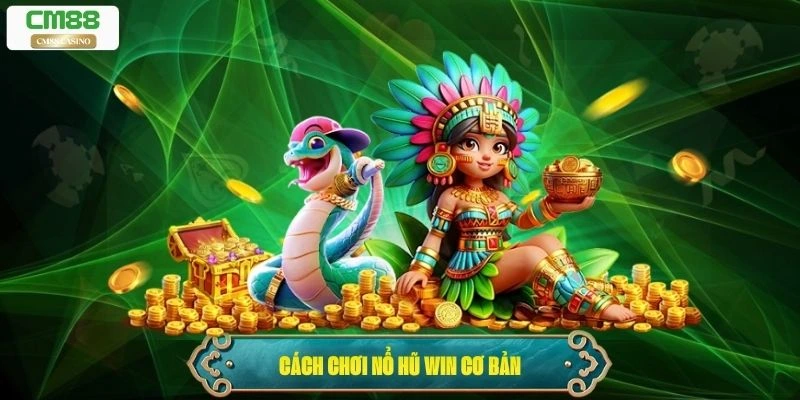 Cách chơi nổ hũ win cơ bản