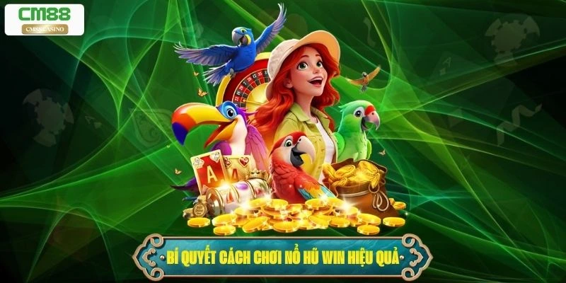 Bí quyết cách chơi nổ hũ win hiệu quả