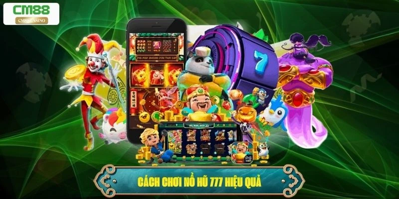 Cách chơi nổ hũ 777 hiệu quả