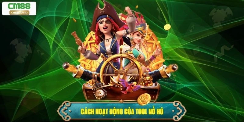 Cách hoạt động của tool nổ hũ