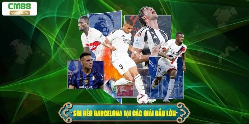Soi kèo Barcelona tại các giải đấu lớn