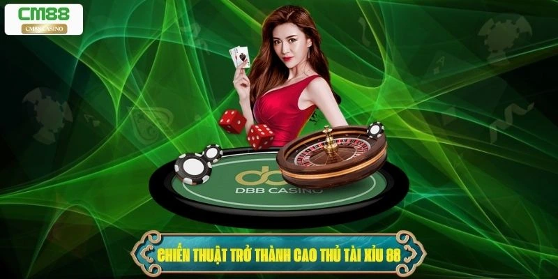 Chiến thuật trở thành cao thủ Tài xỉu 88