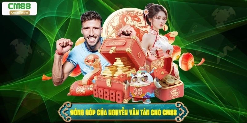 Đóng góp của CEO Nguyễn Văn Tân cho Cm88