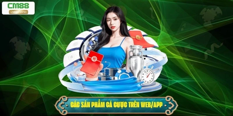 Giới thiệu Cm88 - các sản phẩm cá cược trên web/app