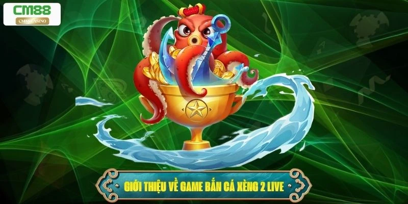 Giới thiệu về game bắn cá xèng 2 live