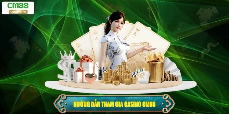 Hướng dẫn tham gia Casino Cm88