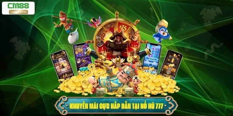 Khuyến mãi cực hấp dẫn tại Nổ Hũ 777