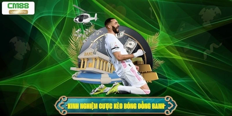 Kinh nghiệm cược kèo bóng đồng banh không thua