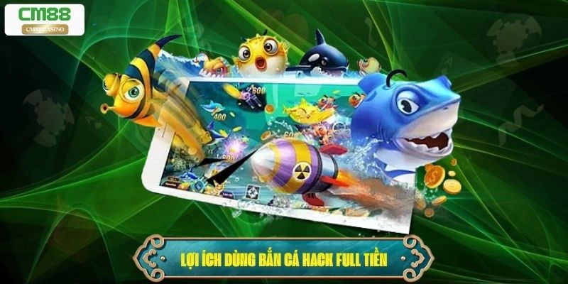 Lợi ích người dùng bắn cá hack full tiền thường nhắc tới