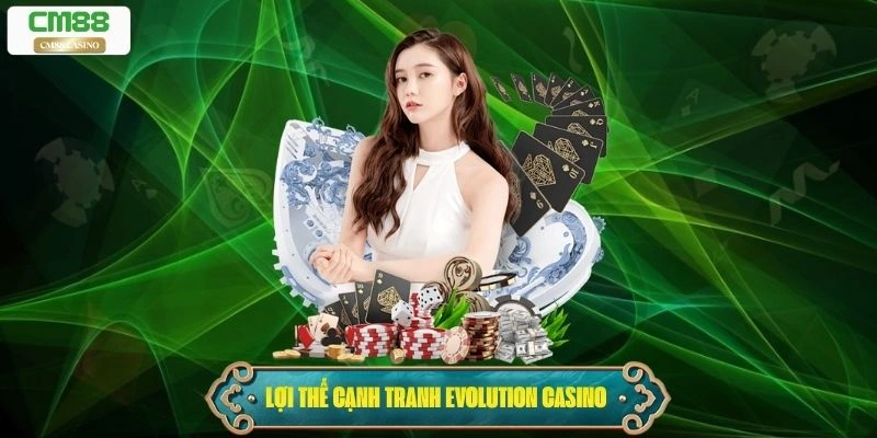 Lợi thế cạnh tranh của nhà cung cấp Evolution Casino
