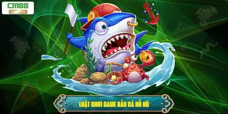 Luật chơi đặc biệt của game bắn cá nổ hũ