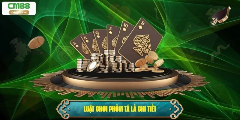 Luật chơi Phỏm Tá Lả chi tiết