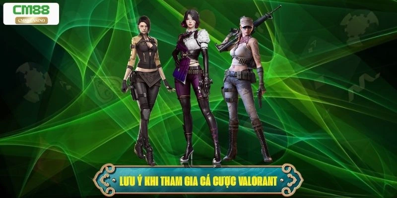 Các lưu ý khi tham gia cá cược Valorant