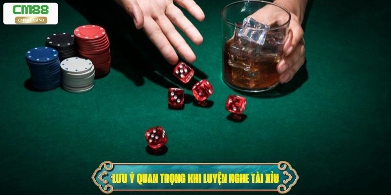 Những lưu ý quan trọng khi luyện nghe hột tài xỉu