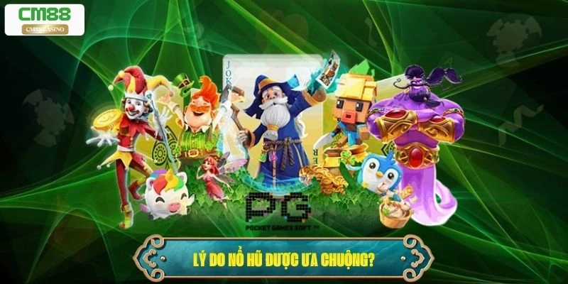 Lý do nổ hũ được nhiều người ưa chuộng?