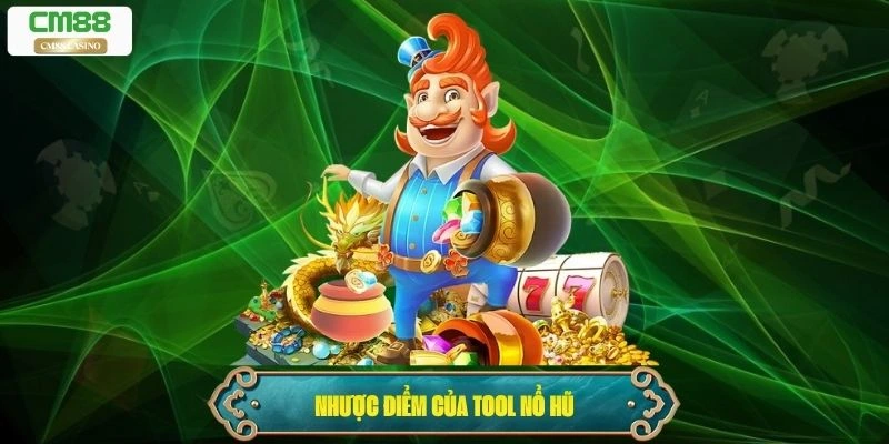 Nhược điểm của tool nổ hũ