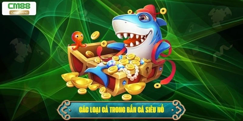 Các loại cá trong bắn cá siêu nổ