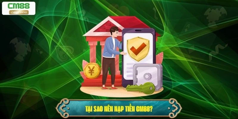 Tại sao nên nạp tiền Cm88?