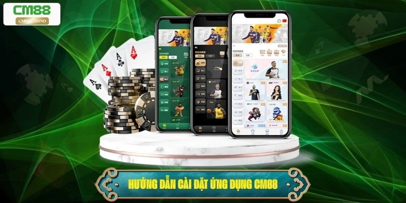 Hướng dẫn cài đặt ứng dụng Cm88 chính thức trên nền tảng Android