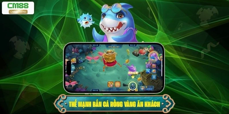 Thế mạnh nổi trội khiến bắn cá Rồng Vàng ăn khách