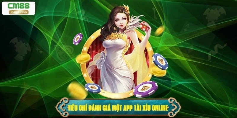 5 Tiêu chí đánh giá một app Tài Xỉu Online uy tín 