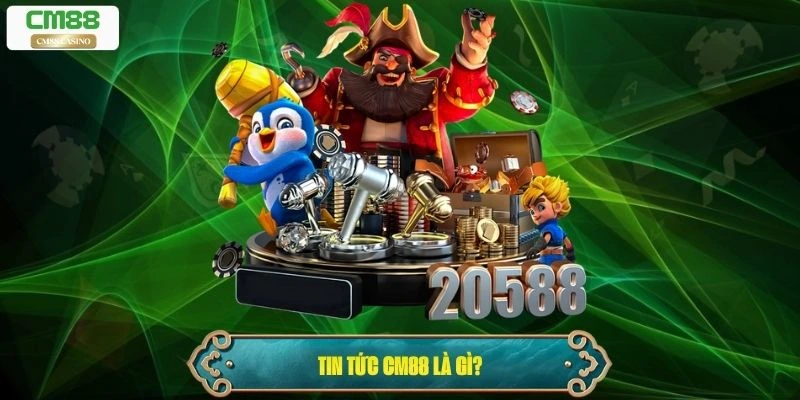 Tin tức Cm88 là gì?