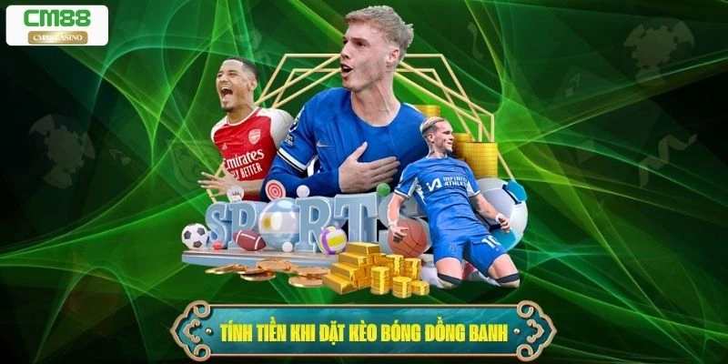 Cách tính tiền khi đặt kèo bóng đồng banh