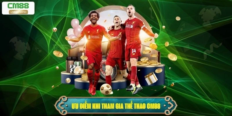 Ưu điểm nổi bật khi tham gia thể thao Cm88