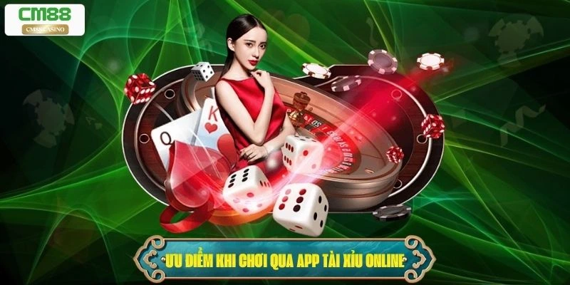 Ưu điểm nổi bật khi chơi qua app Tài Xỉu Online