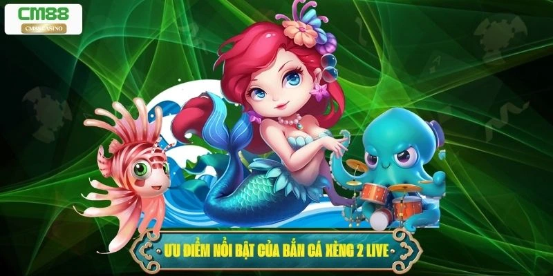 Ưu điểm nổi bật của bắn cá xèng 2 live