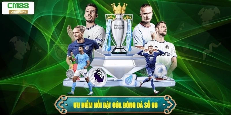 Những ưu điểm nổi bật của Bóng Đá Số 88