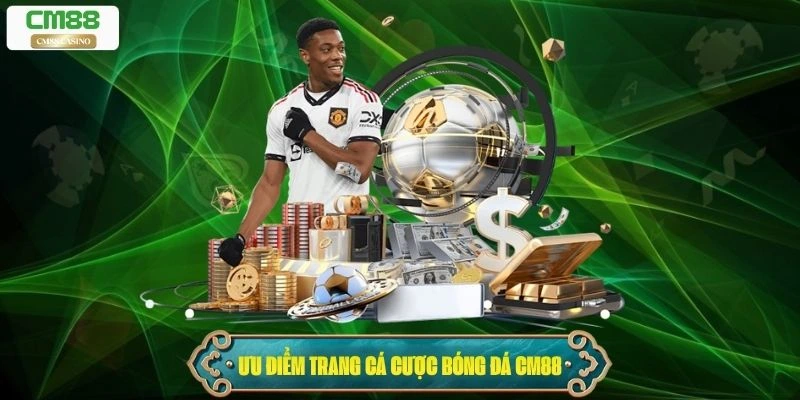 Ưu điểm khi tham gia trang cá cược bóng đá Cm88