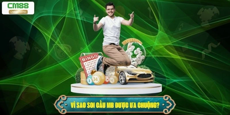 Vì sao soi cầu MB lại được ưa chuộng đến vậy?